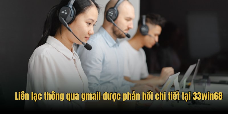 Liên lạc thông qua gmail được phản hồi chi tiết tại 33win68